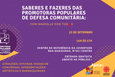 Evento “Saberes e Fazeres das Promotoras Populares de Defesa Comunitária: com Marielle, por todas” acontece no dia 22/09